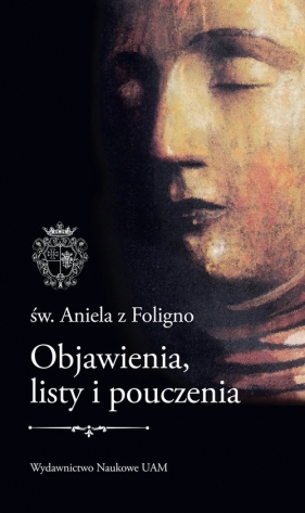 Św. Aniela z Foligno Objawienia, listy i pouczenia - przekład i objaśnienia), Stróżyński Mateusz (wprowadzenie