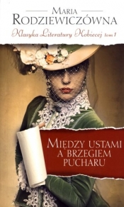 Między ustami a brzegiem pucharu. Klasyka Literatury Kobiecej. Tom 1 - Maria Rodziewiczówna