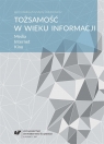 Tożsamość w wieku informacji. Media. Internet.. Krystyna Doktorowicz