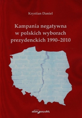 Kampania negatywna w polskich wyborach prezydenckich 1990-2010 - Daniel Krystian<br />
