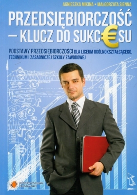 Przedsiębiorczość Klucz do sukcesu podręcznik zakres podstawowy - Mikina Agnieszka, Sienna Małgorzata<br />
