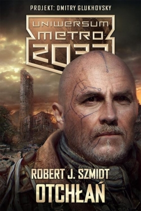 Uniwersum Metro 2033 Otchłań - Robert J. Szmidt