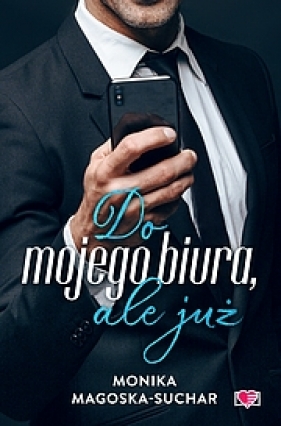 Do mojego biura, ale już - Monika Magoska-Suchar