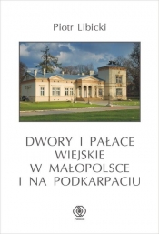 Dwory i pałace wiejskie w Małopolsce i na Podkarpaciu