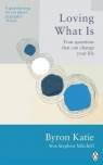 Loving What Is Four questions that can change your life Katie Byron, Mitchell Stephen