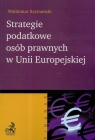 Strategie podatkowe osób prawnych w Unii Europejskiej