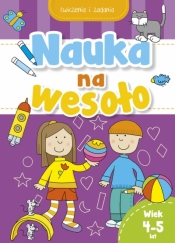 Nauka na wesoło. Ćwiczenia i zadania. Wiek 4-5 lat - Praca zbiorowa