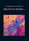 Kolorowa chemia... Anna Magdalena Bucior-Kwaczyńska