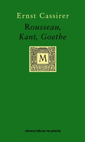 Rousseau, Kant, Goethe - Cassirer Ernst