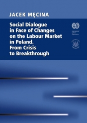 Social Dialogue in Face of Changes on the Labour Market in Poland. From Crisis to Breakthrough - Męcina Jacek