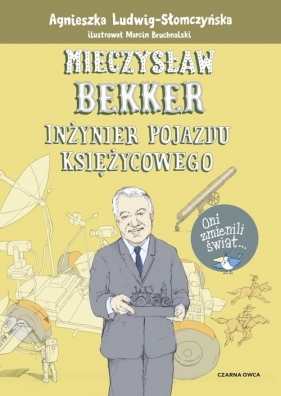 Oni zmienili świat. Mieczysław Bekker. Inżynier pojazdu księżycowego - Ludwig-Słomczyńska Agnieszka