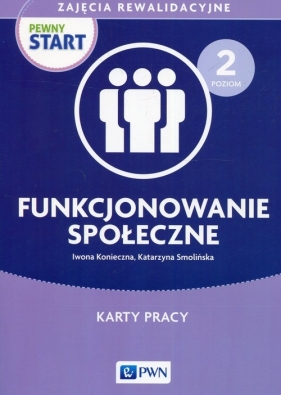 Pewny Start Zajęcia rewalidacyjne Karty pracy Poziom 2 - Iwona Konieczna, Katarzyna Smolińska