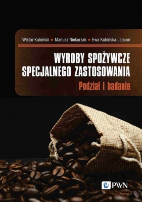 Wyroby spożywcze specjalnego zastosowania - Wiktor Kubiński, Mariusz Niekurzak, Ewa Kubińska-Jabcoń