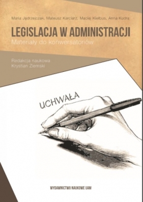 Legislacja w administracji - Jędrzejczak Maria, Karciarz Mateusz, Kiełbus Maciej, Kudra Anna