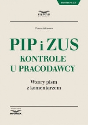 PIP i ZUS Kontrole u pracodawcy.Wzory pism z komentarzem - Opracowanie zbiorowe
