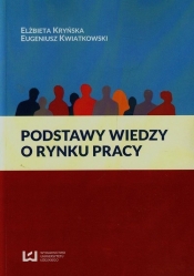 Podstawy wiedzy o rynku pracy - Kryńska Elżbieta, Kwiatkowski Eugeniusz