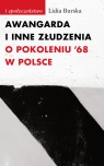 Awangarda i inne złudzenia O pokoleniu ?68 w Polsce Burska Lidia