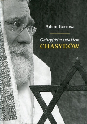 Galicyjskim szlakiem chasydów sądecko-bobowskich - Adam Bartosz