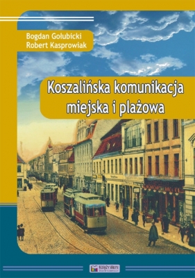 Koszalińska komunikacja miejska i plażowa - Gołubicki Bogdan, Kasprowiak Robert
