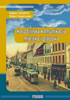 Koszalińska komunikacja miejska i plażowa - Bogdan Gołubicki, Robert Kasprowiak