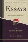 Essays Moral, Political and ?sthetic (Classic Reprint) Spencer Herbert