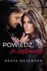 Powiedz, że zostaniesz. Zapomnij, że istniałem. Tom 3,5 wyd. kieszonkowe Beata Majewska