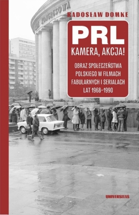 PRL, kamera, akcja! Obraz społeczeństwa... - Radosław Domke