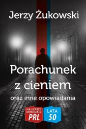 Porachunek z cieniem oraz inne opowiadania - Żukowski Jerzy