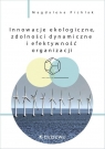 Innowacje ekologiczne, zdolności dynamiczne i efektywność organizacji Pichlak Magdalena