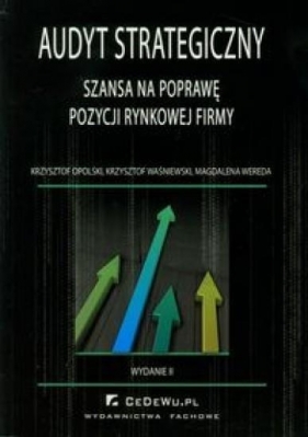 Audyt strategiczny jako szansa na poprawę pozycji rynkowej firmy - Opolski Krzysztof, Waśniewski Krzysztof, Wereda Magdalena