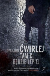 Tam ci będzie lepiej - Ryszard Ćwirlej