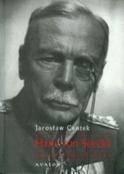 Hans von Seeckt. Twórca Reichsheer - Jarosław Centek