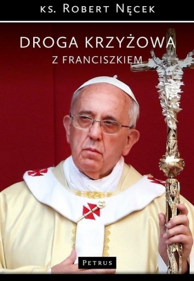 Droga Krzyżowa z Franciszkiem - Robert Nęcek