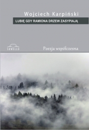Lubię gdy ramiona drzew zasypiają - Wojciech Karpiński