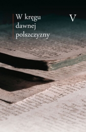W kręgu dawnej polszczyzny V - Opracowanie zbiorowe