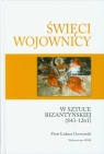 Święci wojownicy w sztuce bizantyjskiej 843-1261 Studia nad ikonografią Grotowski Piotr Łukasz