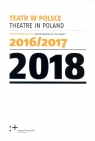 Teatr w Polsce 2018 Dokumentacja sezonu 2016/2017 Opracowanie zbiorowe