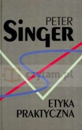 Etyka praktyczna - Singer Peter