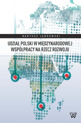 Udział Polski w międzynarodowej współpracy na rzecz rozwoju - Jankowski Bartosz