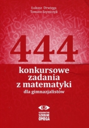 444 konkursowe zadania z matematyki dla gimnazjalistów - Tomasz Szymczyk