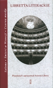 Libretta literackie. Salome, Śmierć w Wenecji, Czarna maska - Antoni Libera