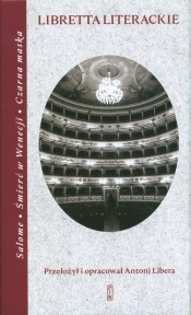 Libretta literackie. Salome, Śmierć w Wenecji, Czarna maska - Libera Antoni