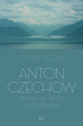 Anton Czechow Droga na wyspę katorżników - Leonid Bieżyn