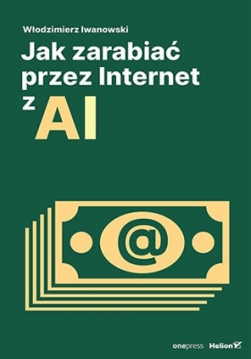 Jak zarabiać przez Internet z AI - Włodzimierz Iwanowski