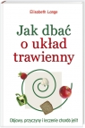 Jak dbać o układ trawienny Objawy, przyczyny i leczenie chorób jelit Lange Elisabeth