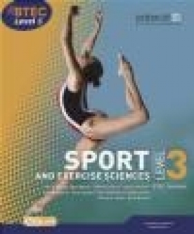 BTEC Level 3 National Sport and Exercise Sciences Student Book Nick Wilmot, Richard Taylor, Louise Sutton