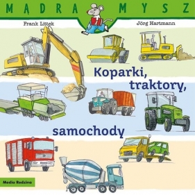 Mądra Mysz. Koparki, traktory, samochody - Frank Littek