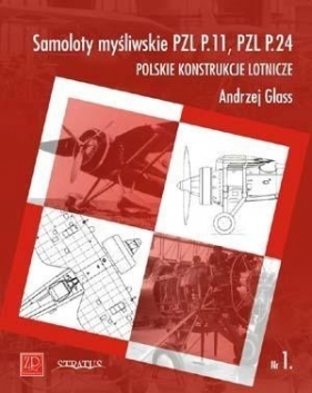 Samoloty myśliwskie PZL P11 PZL P24 Polskie konstrukcje lotnicze Zeszyt 1 - Glass Andrzej