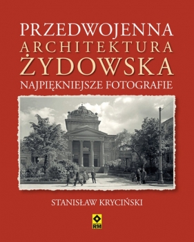 Przedwojenna architektura żydowska Najpiękniejsze fotografie - Kryciński Stanisław