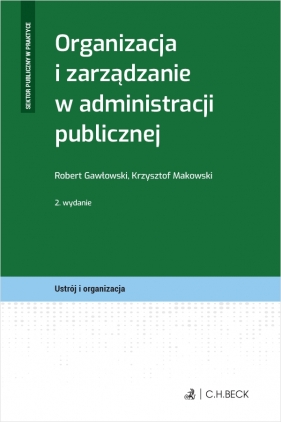 Organizacja i zarządzanie w administracji publicznej - Robert Gawłowski, Krzysztof Makowski